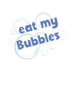 Load image into Gallery viewer, Eat My Bubbles
