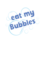 Load image into Gallery viewer, Eat My Bubbles
